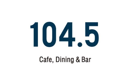 Cafe,Dining&Bar104.5／イチマルヨンゴー